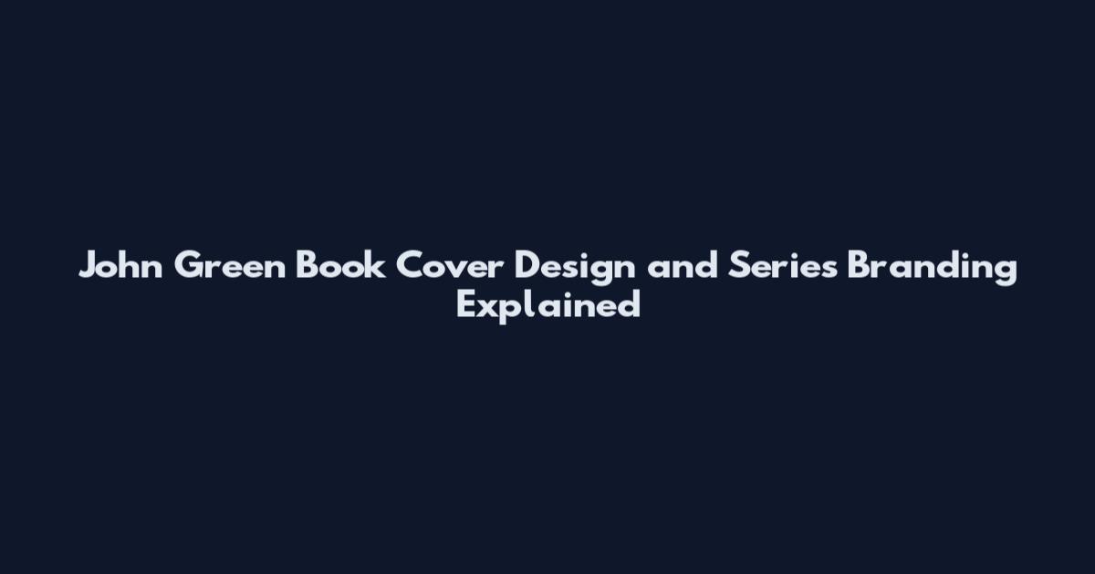 John Green Book Cover Design and Series Branding Explained