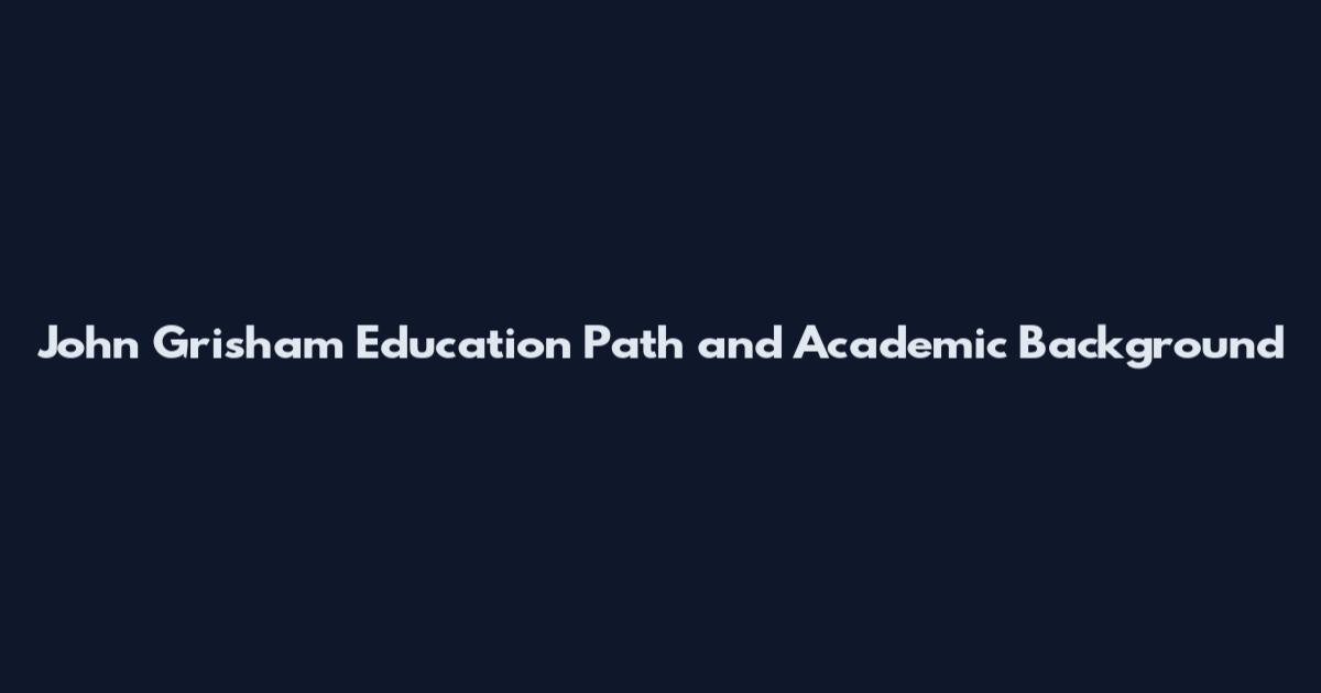 John Grisham Education Path and Academic Background