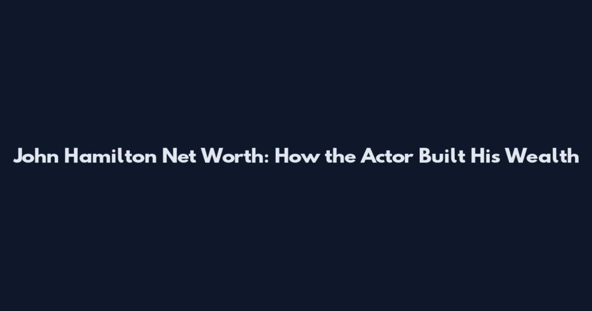 John Hamilton Net Worth: How the Actor Built His Wealth