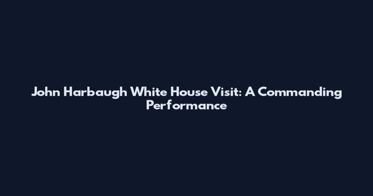 John Harbaugh White House Visit: A Commanding Performance