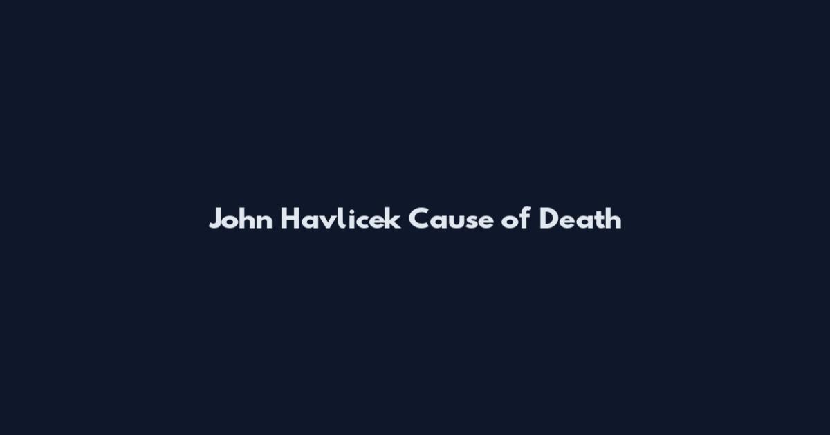 John Havlicek Cause of Death