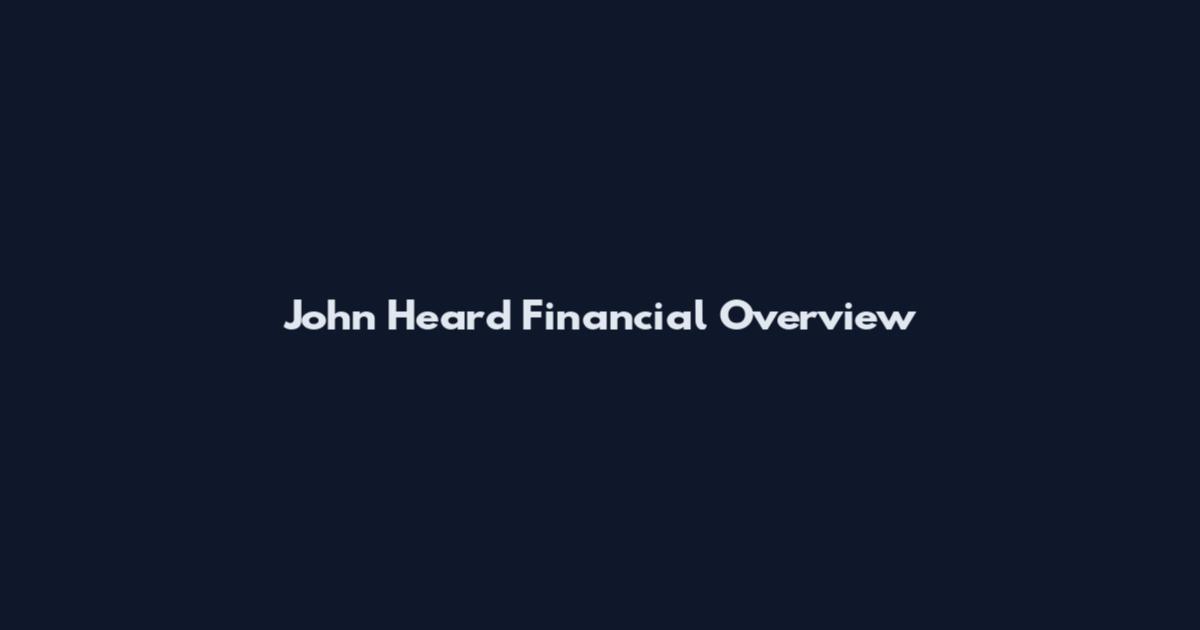 John Heard Financial Overview