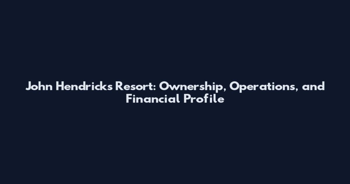 John Hendricks Resort: Ownership, Operations, and Financial Profile