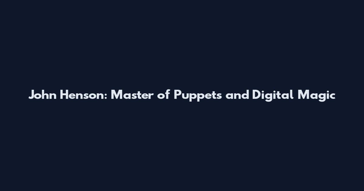 John Henson: Master of Puppets and Digital Magic