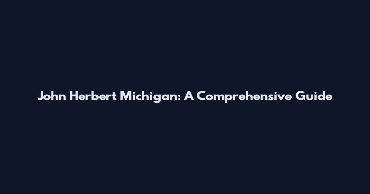 John Herbert Michigan: A Comprehensive Guide