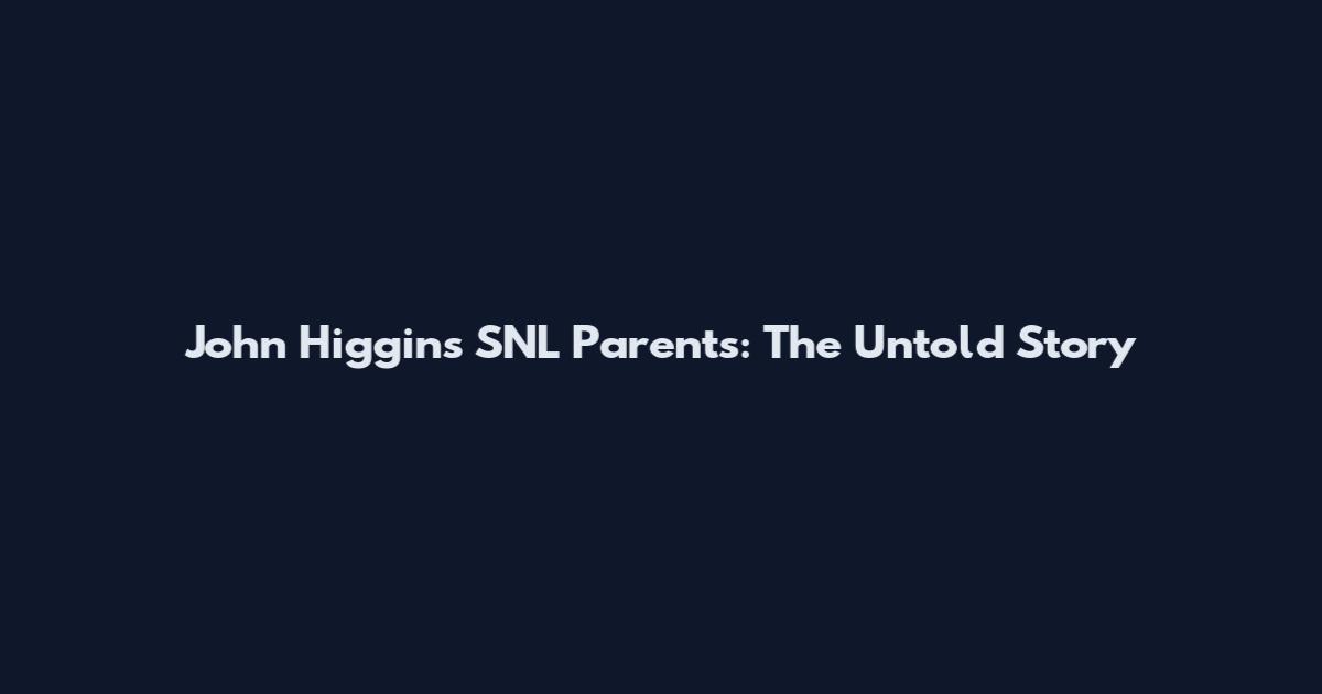 John Higgins SNL Parents: The Untold Story