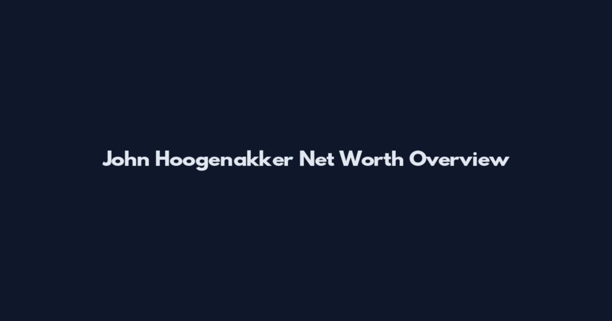 John Hoogenakker Net Worth Overview