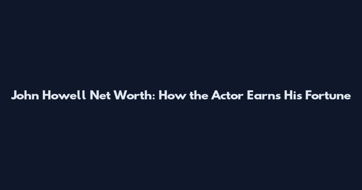 John Howell Net Worth: How the Actor Earns His Fortune
