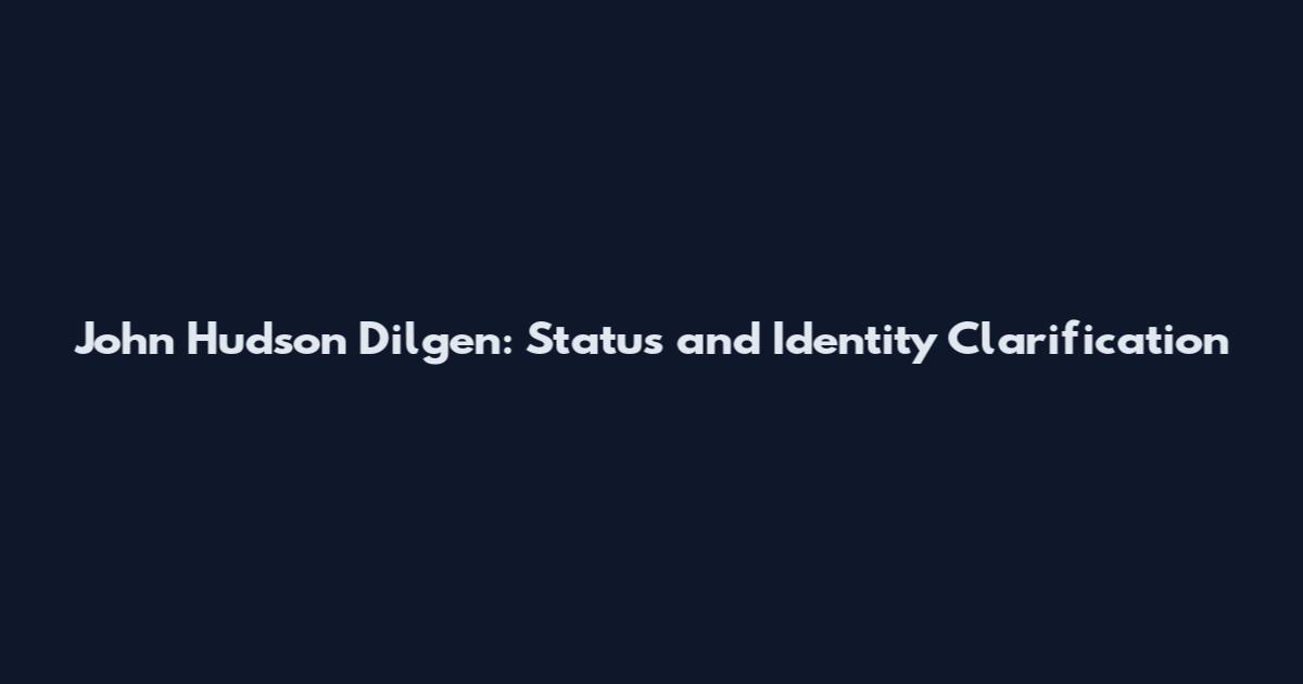 John Hudson Dilgen: Status and Identity Clarification