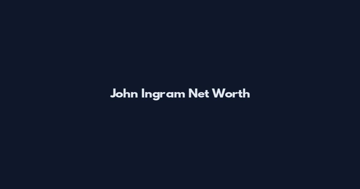 John Ingram Net Worth