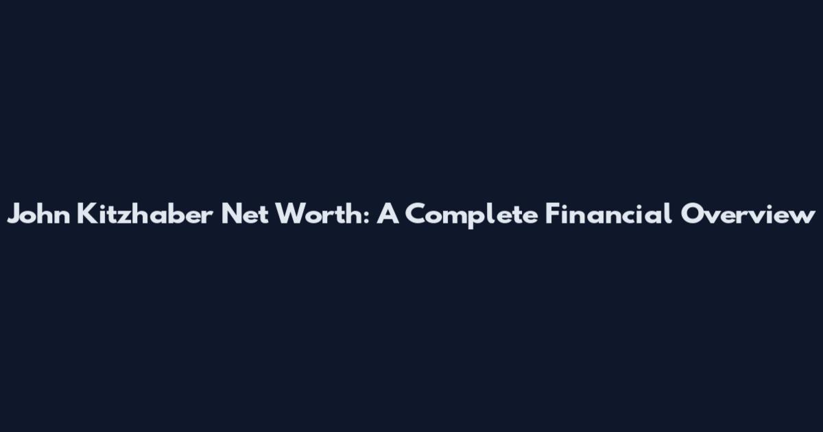 John Kitzhaber Net Worth: A Complete Financial Overview