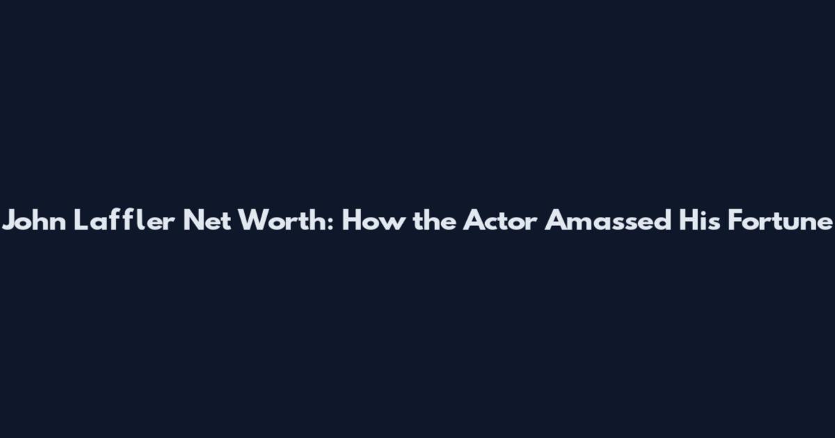 John Laffler Net Worth: How the Actor Amassed His Fortune