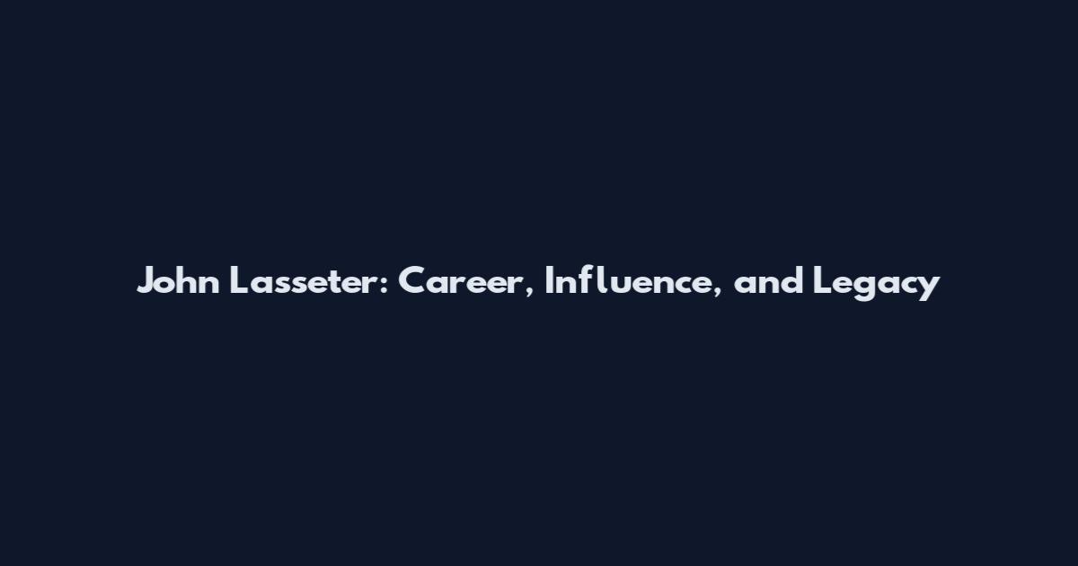 John Lasseter: Career, Influence, and Legacy