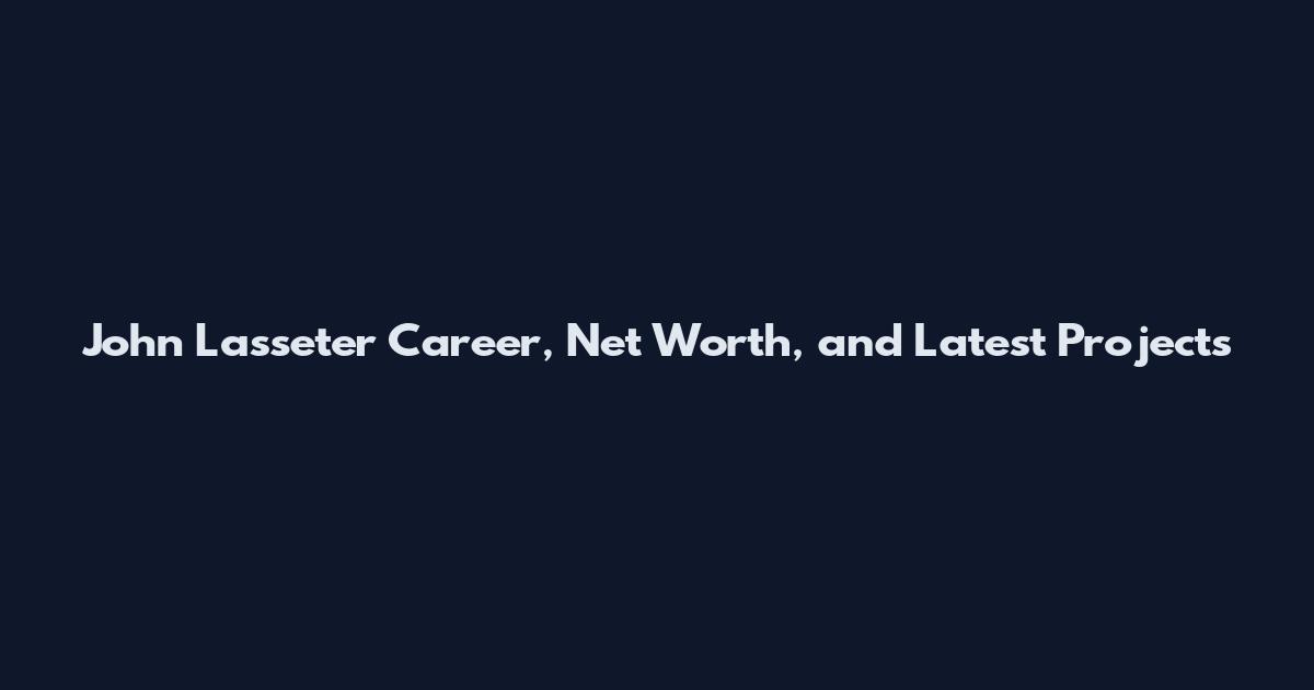 John Lasseter Career, Net Worth, and Latest Projects