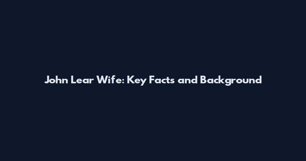 John Lear Wife: Key Facts and Background