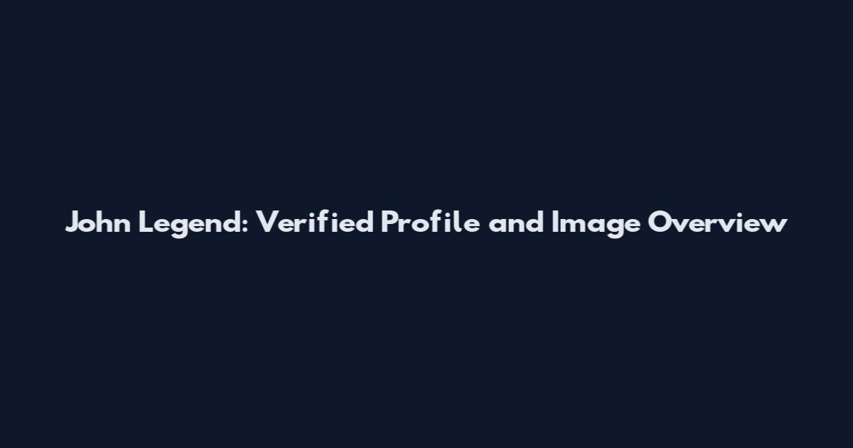 John Legend: Verified Profile and Image Overview