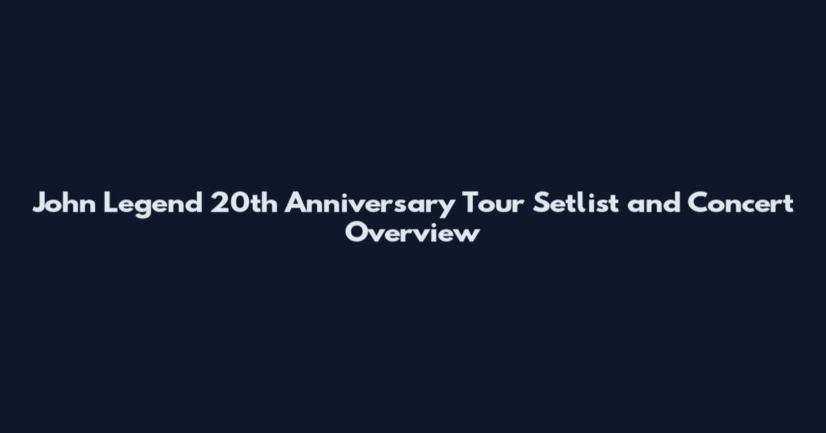 John Legend 20th Anniversary Tour Setlist and Concert Overview