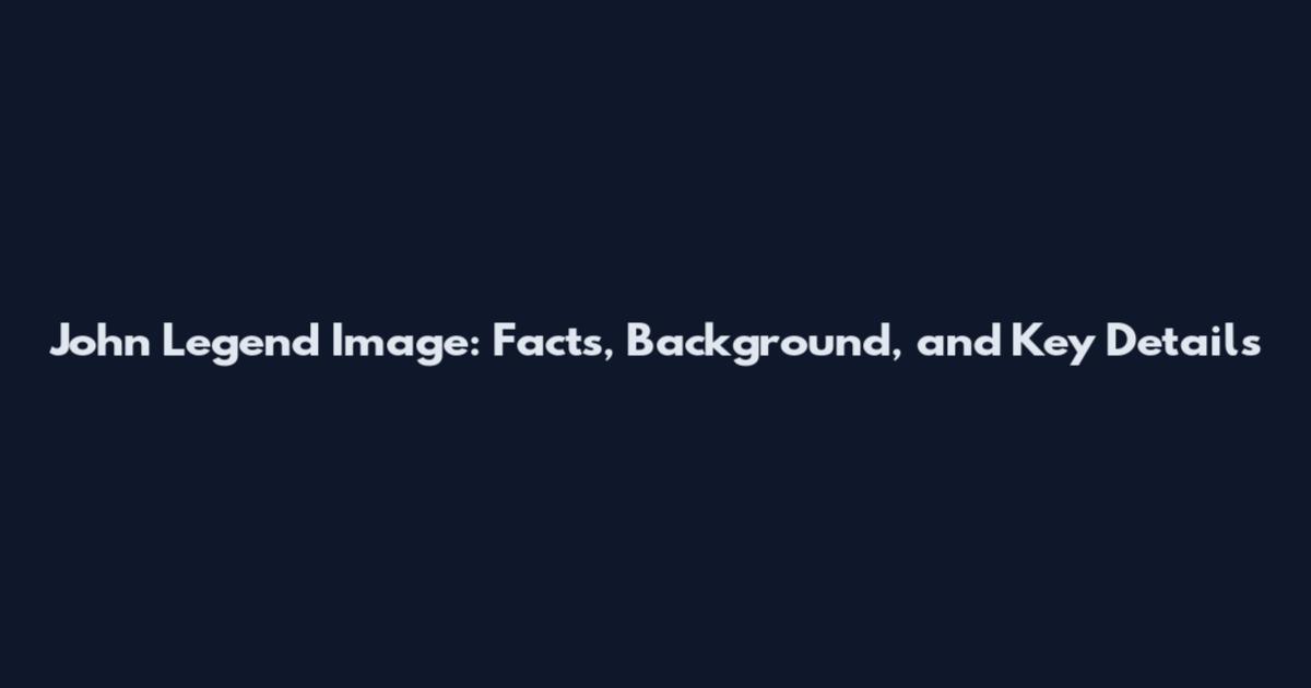John Legend Image: Facts, Background, and Key Details