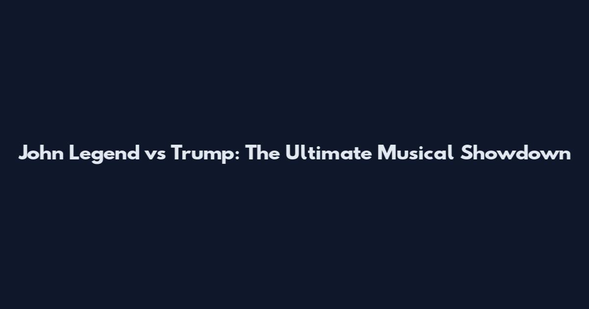John Legend vs Trump: The Ultimate Musical Showdown