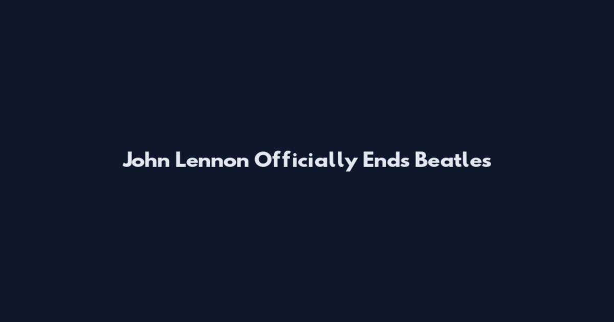 John Lennon Officially Ends Beatles