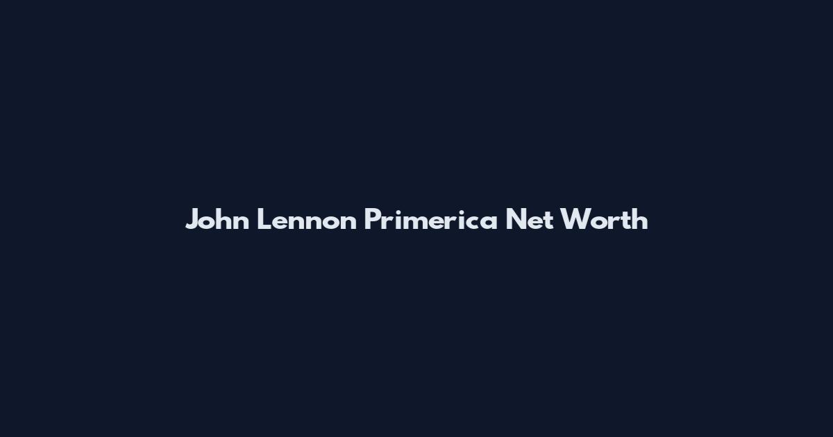 John Lennon Primerica Net Worth