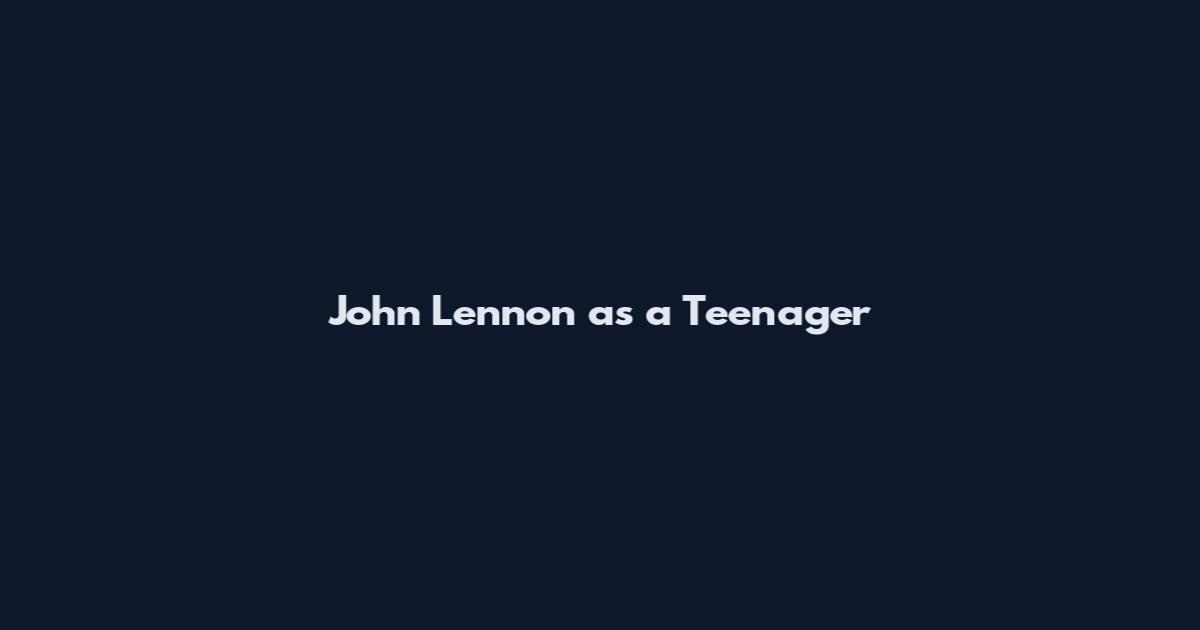 John Lennon as a Teenager