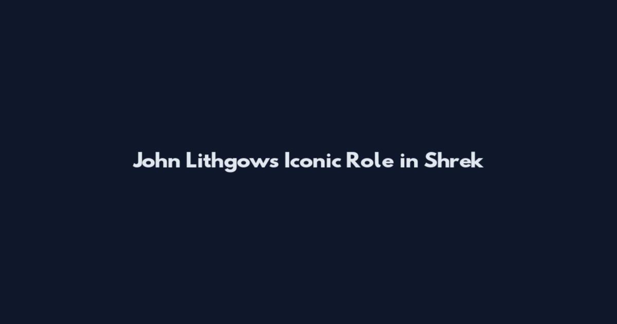John Lithgow's Iconic Role in Shrek