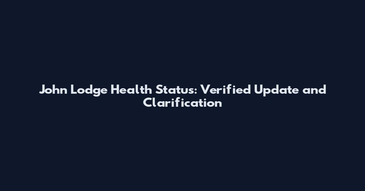 John Lodge Health Status: Verified Update and Clarification