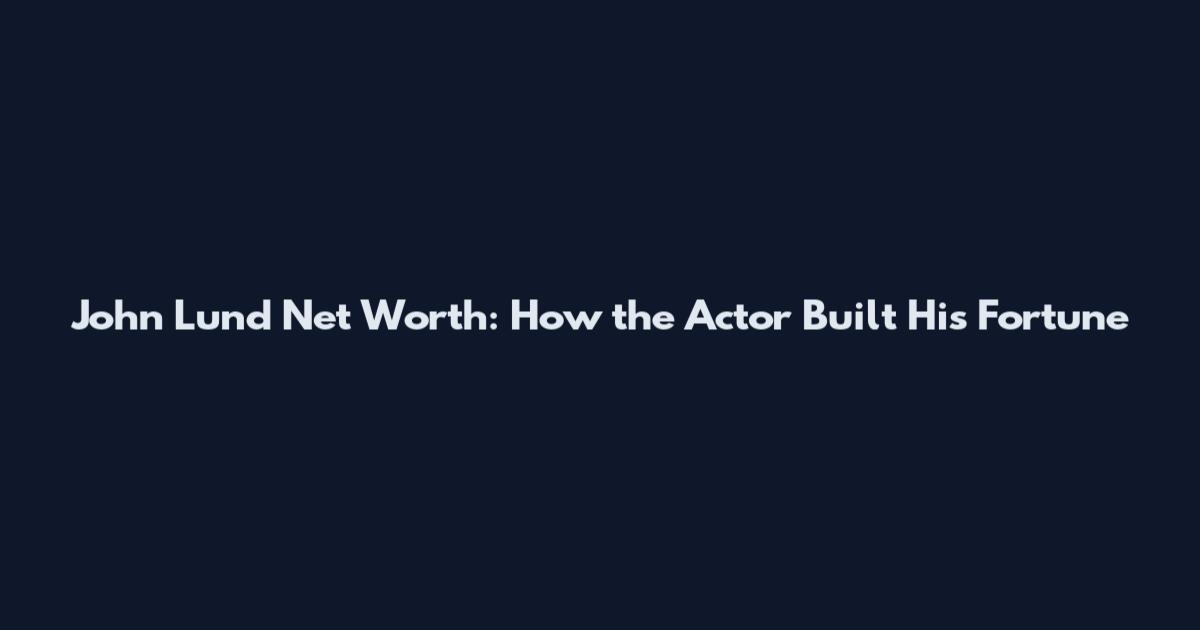 John Lund Net Worth: How the Actor Built His Fortune