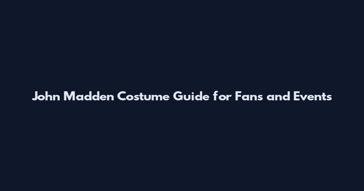 John Madden Costume Guide for Fans and Events