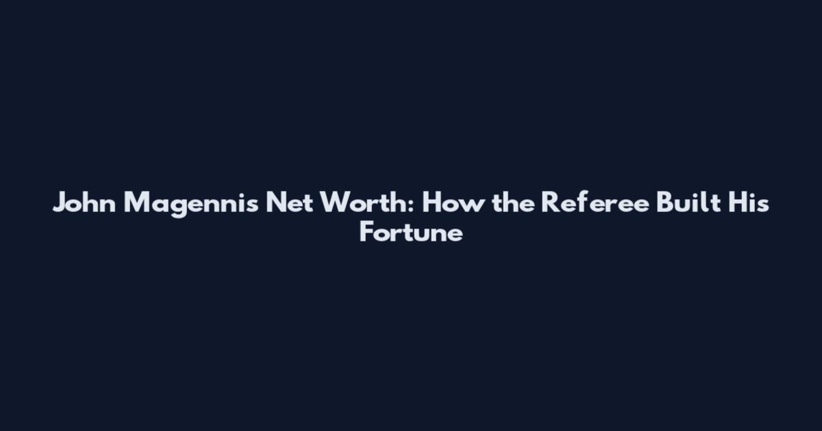John Magennis Net Worth: How the Referee Built His Fortune