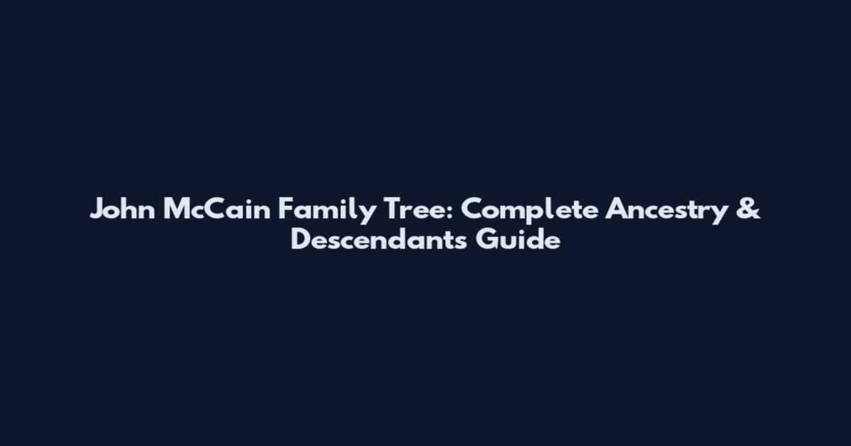 John McCain Family Tree: Complete Ancestry & Descendants Guide