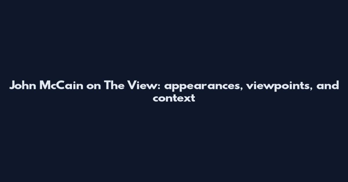 John McCain on The View: appearances, viewpoints, and context