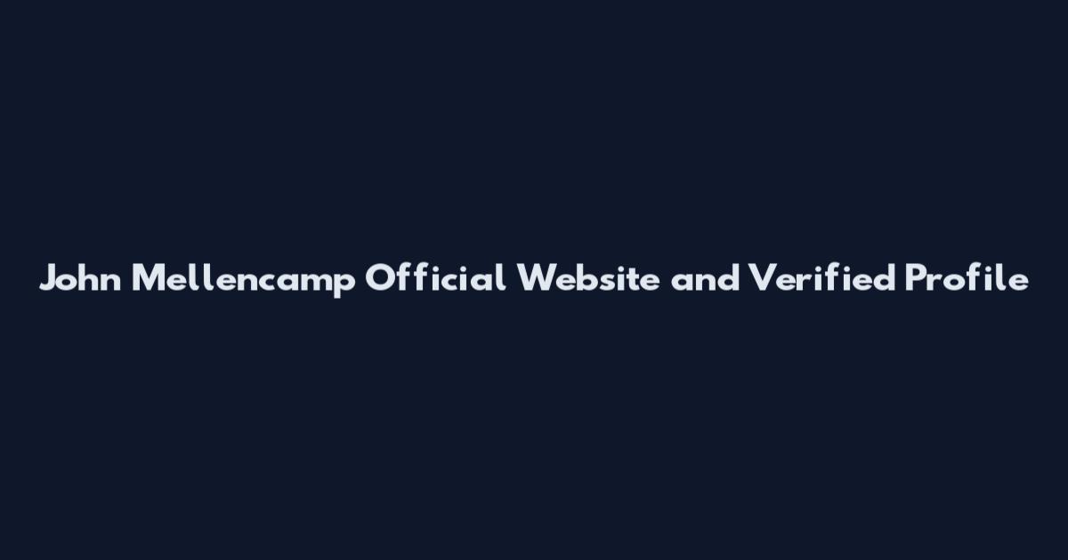 John Mellencamp Official Website and Verified Profile