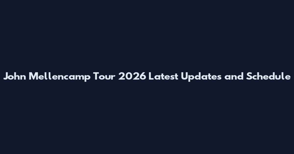 John Mellencamp Tour 2026 Latest Updates and Schedule