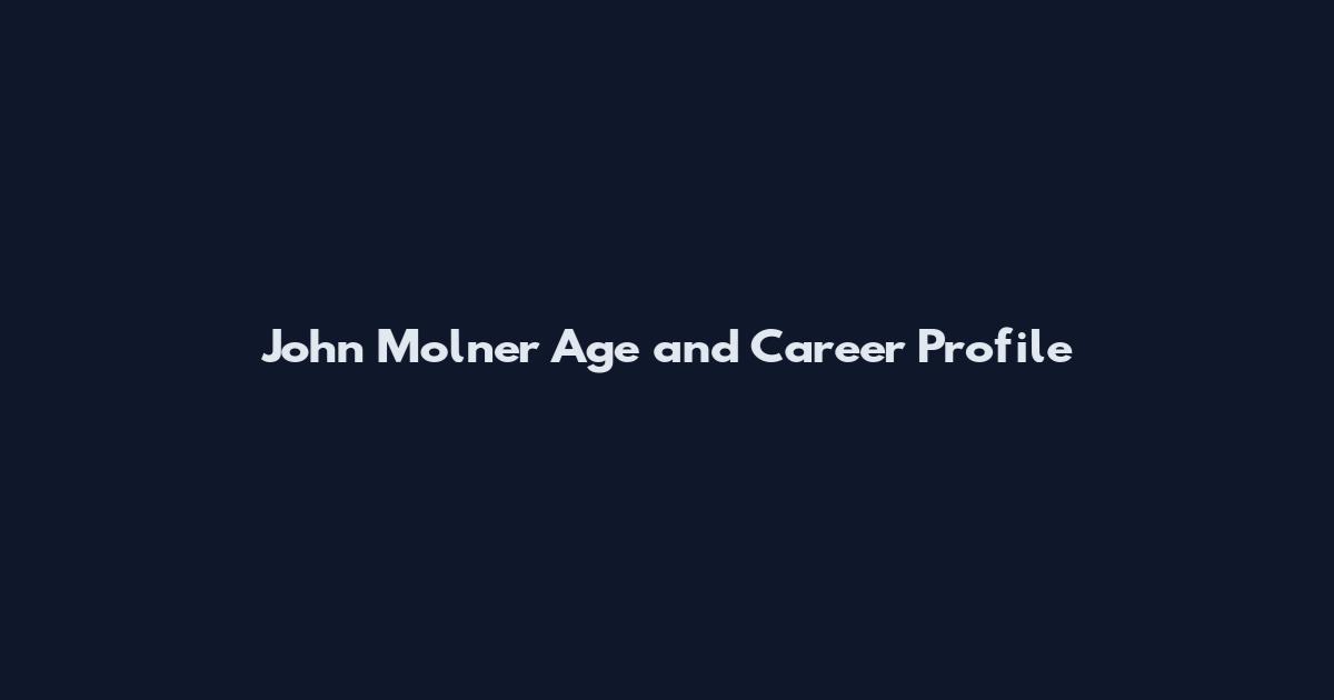 John Molner Age and Career Profile