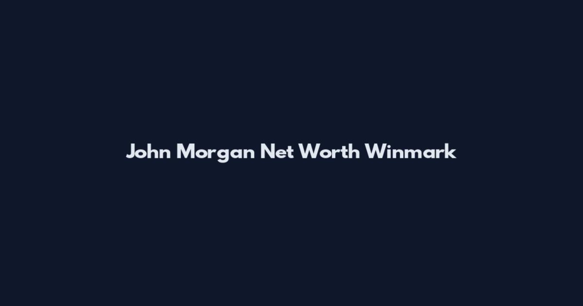 John Morgan Net Worth Winmark