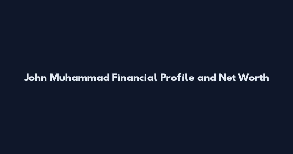 John Muhammad Financial Profile and Net Worth