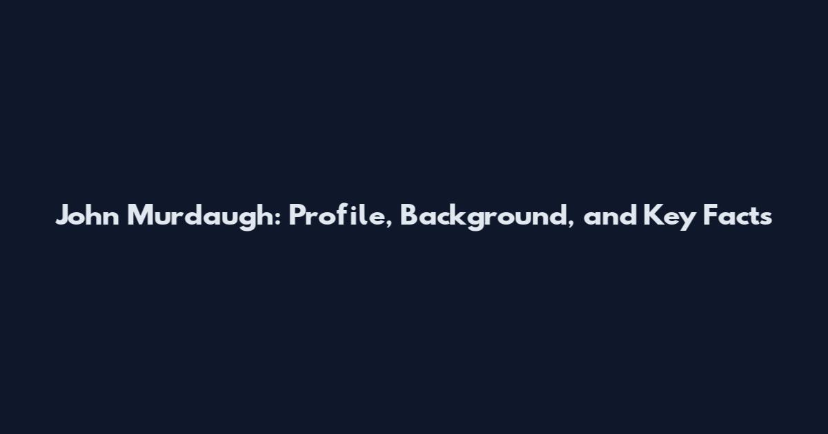 John Murdaugh: Profile, Background, and Key Facts