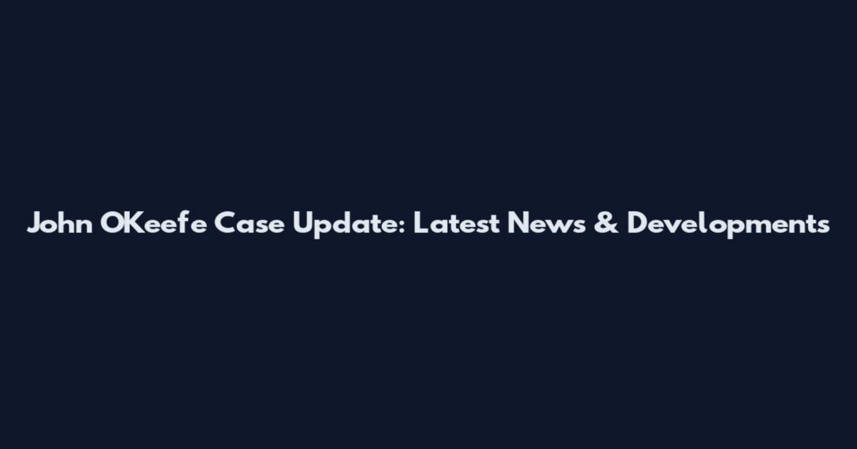 John O'Keefe Case Update: Latest News & Developments