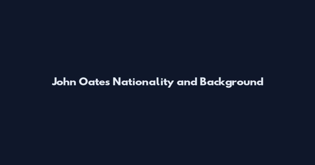 John Oates Nationality and Background