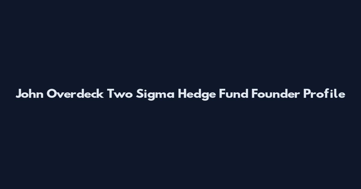 John Overdeck Two Sigma Hedge Fund Founder Profile