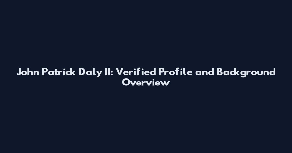 John Patrick Daly II: Verified Profile and Background Overview
