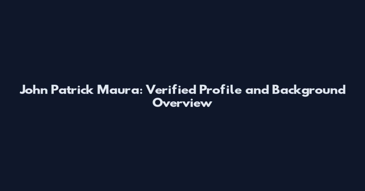 John Patrick Maura: Verified Profile and Background Overview