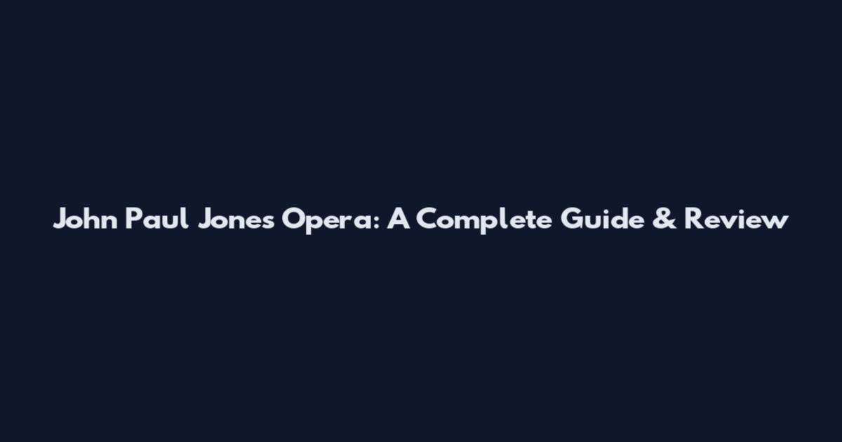 John Paul Jones Opera: A Complete Guide & Review