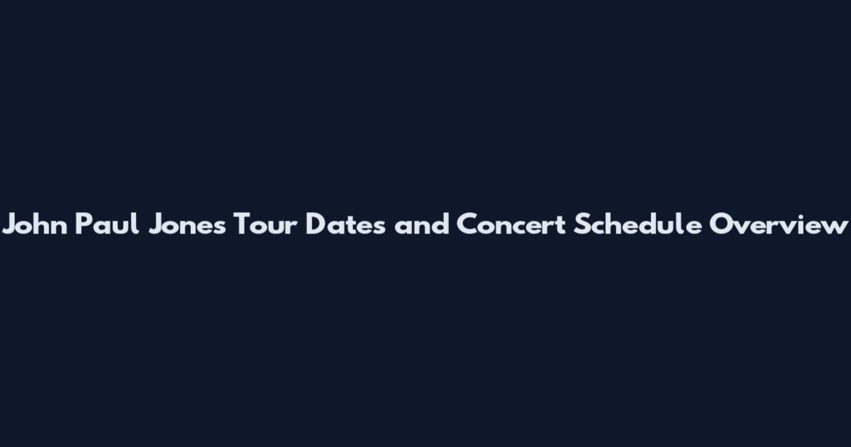 John Paul Jones Tour Dates and Concert Schedule Overview