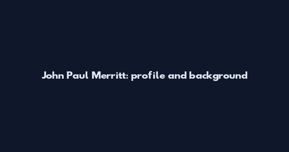John Paul Merritt: profile and background
