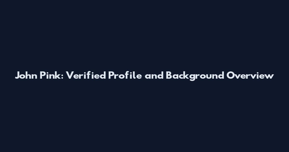 John Pink: Verified Profile and Background Overview