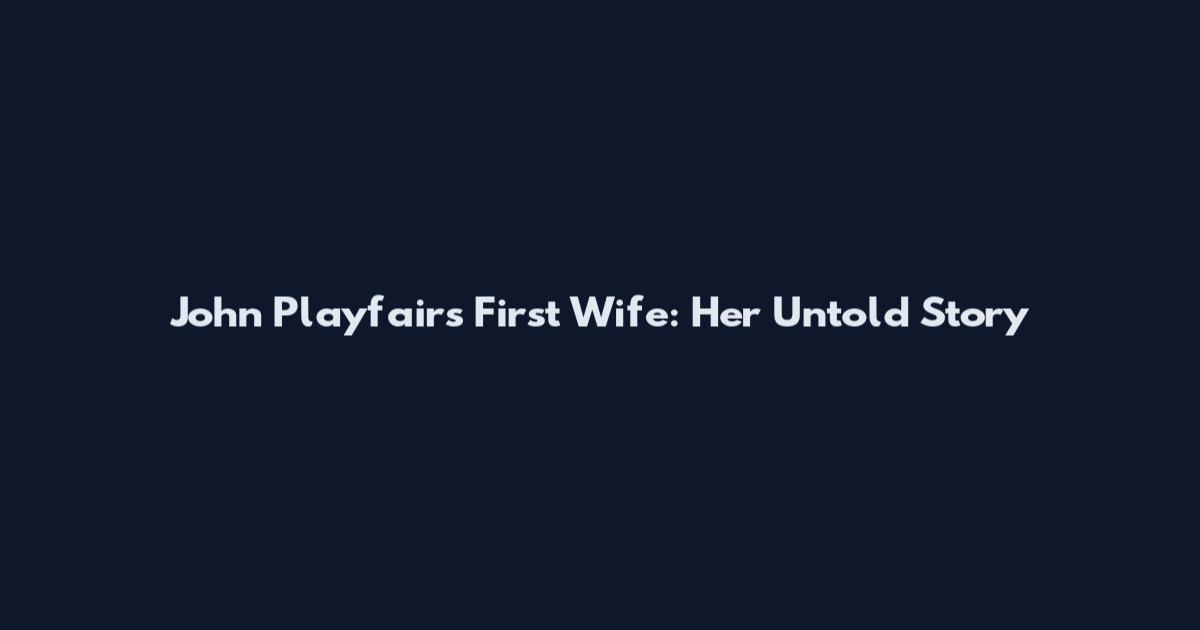 John Playfair's First Wife: Her Untold Story