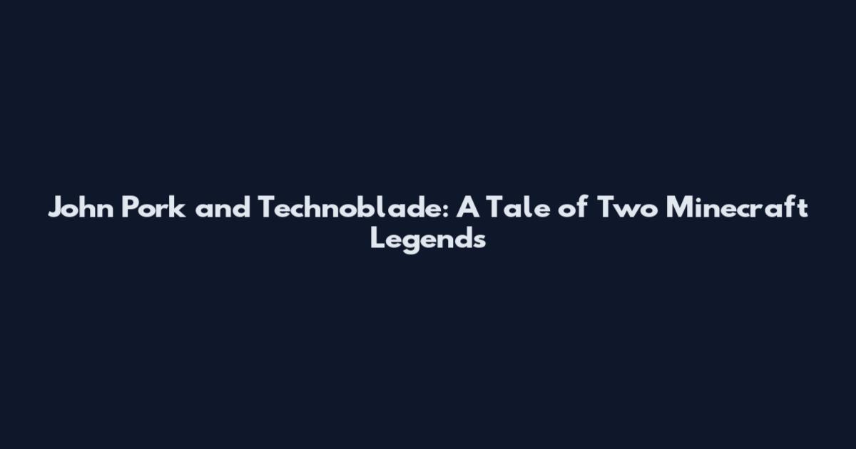 John Pork and Technoblade: A Tale of Two Minecraft Legends